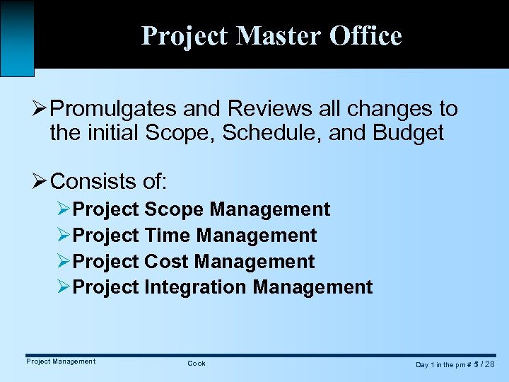 Project Master Office Ø Promulgates and Reviews all changes to the initial Scope, Schedule,