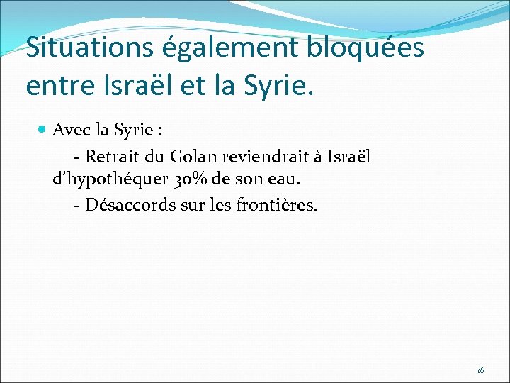 Situations également bloquées entre Israël et la Syrie. Avec la Syrie : - Retrait