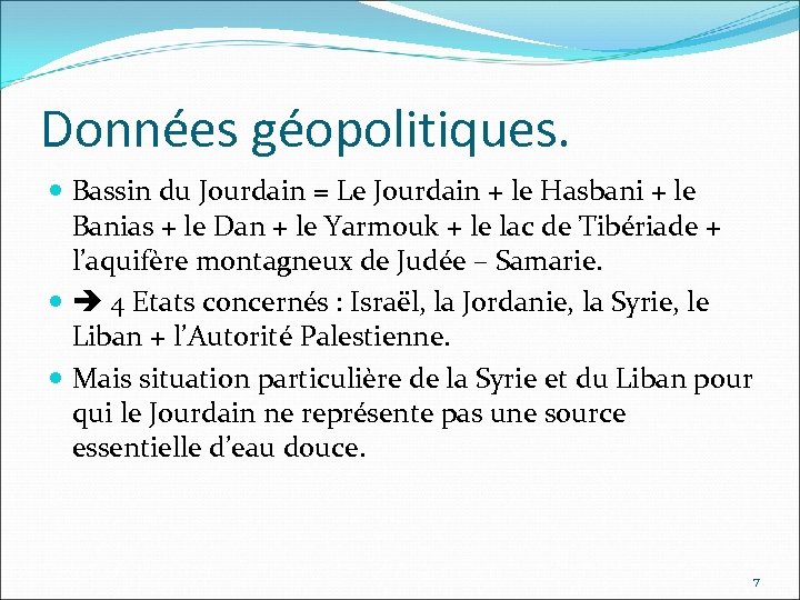 Données géopolitiques. Bassin du Jourdain = Le Jourdain + le Hasbani + le Banias