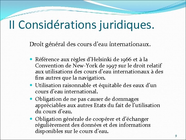II Considérations juridiques. Droit général des cours d’eau internationaux. Référence aux règles d’Helsinki de