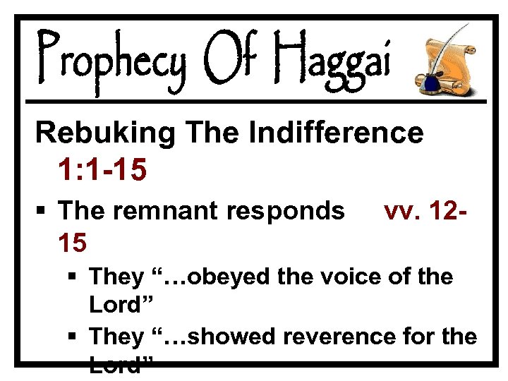 Rebuking The Indifference 1: 1 -15 § The remnant responds 15 vv. 12 -
