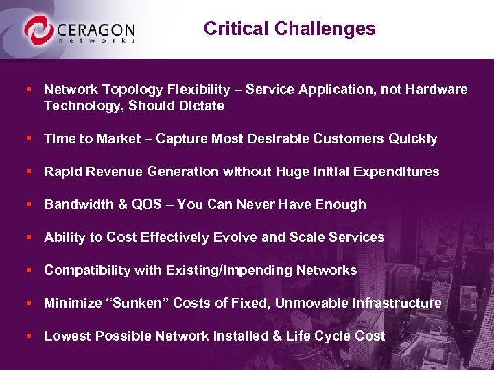Critical Challenges § Network Topology Flexibility – Service Application, not Hardware Technology, Should Dictate