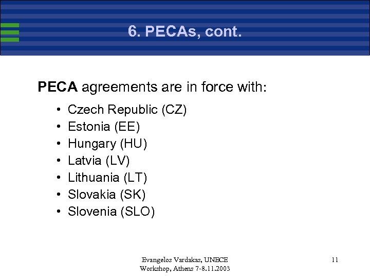6. PECAs, cont. PECA agreements are in force with: • • Czech Republic (CZ)