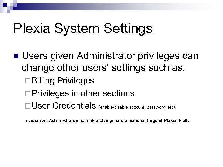 Plexia System Settings n Users given Administrator privileges can change other users’ settings such