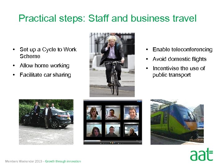 Practical steps: Staff and business travel • Set up a Cycle to Work Scheme