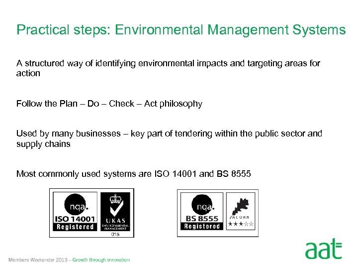 Practical steps: Environmental Management Systems A structured way of identifying environmental impacts and targeting