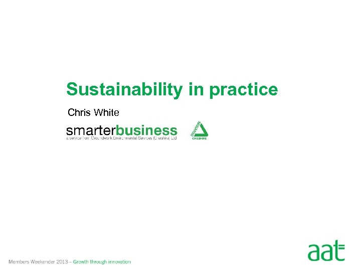 Sustainability in practice Chris White 
