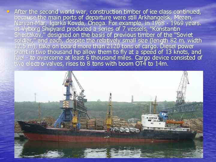  • After the second world war, construction timber of ice class continued, because
