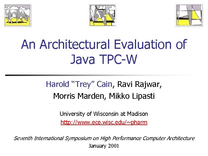 An Architectural Evaluation of Java TPC-W Harold “Trey” Cain, Ravi Rajwar, Morris Marden, Mikko