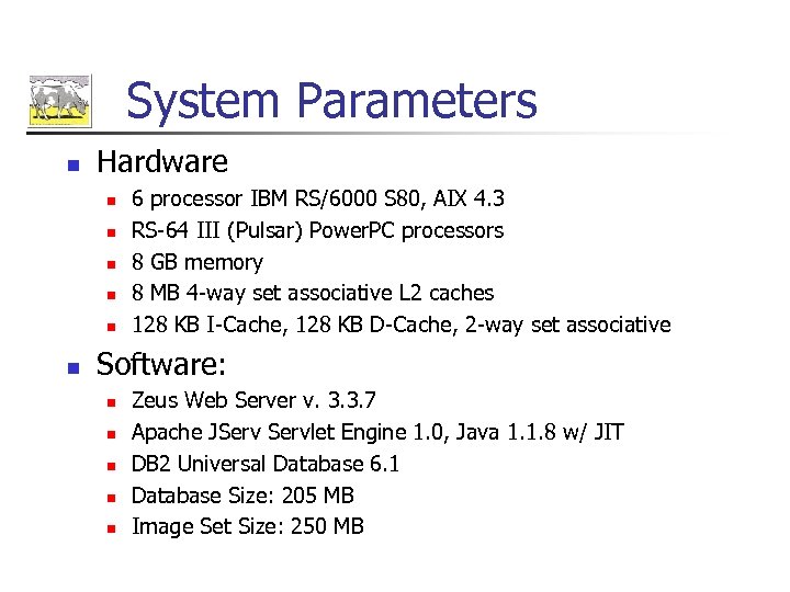 System Parameters n Hardware n n n 6 processor IBM RS/6000 S 80, AIX