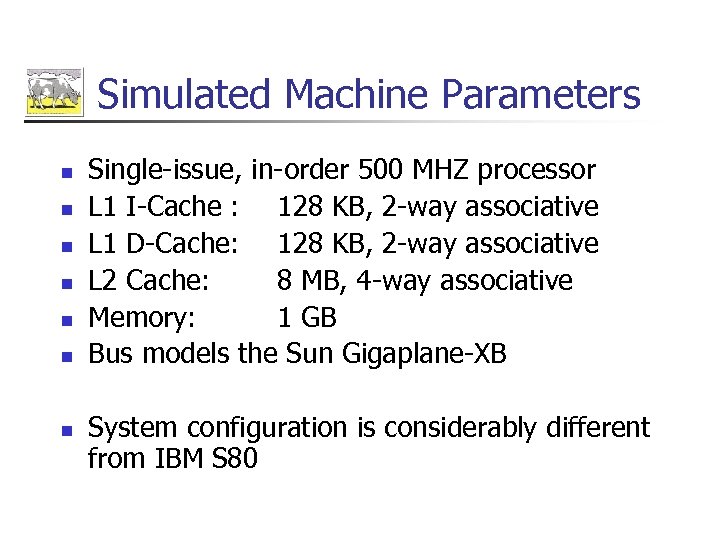 Simulated Machine Parameters n n n n Single-issue, in-order 500 MHZ processor L 1