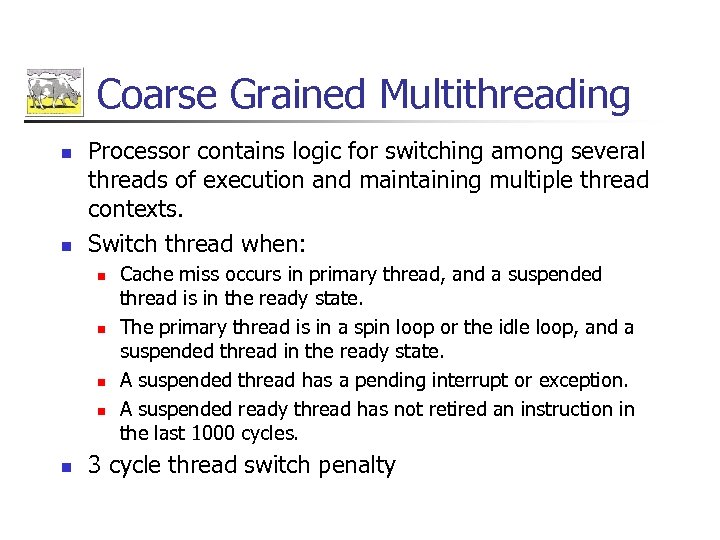 Coarse Grained Multithreading n n Processor contains logic for switching among several threads of