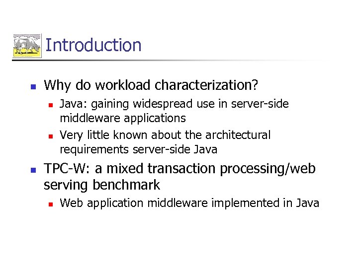 Introduction n Why do workload characterization? n n n Java: gaining widespread use in