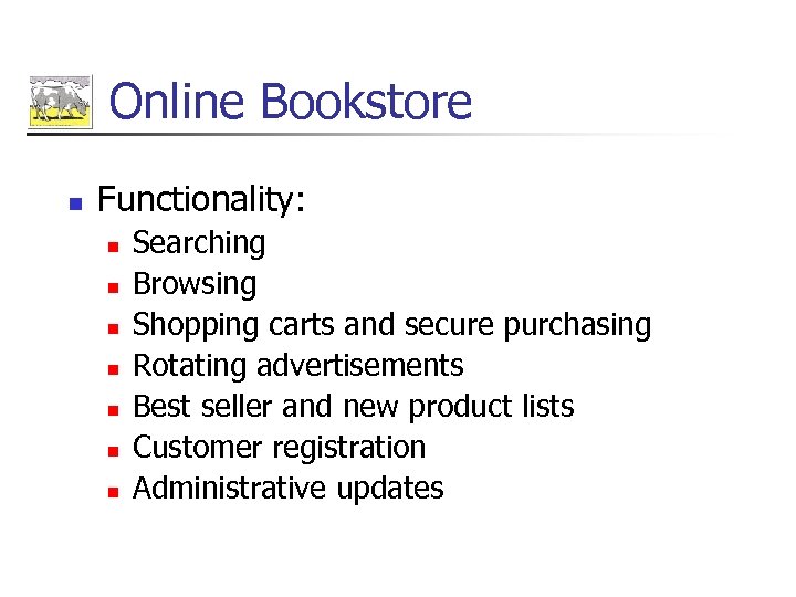 Online Bookstore n Functionality: n n n n Searching Browsing Shopping carts and secure