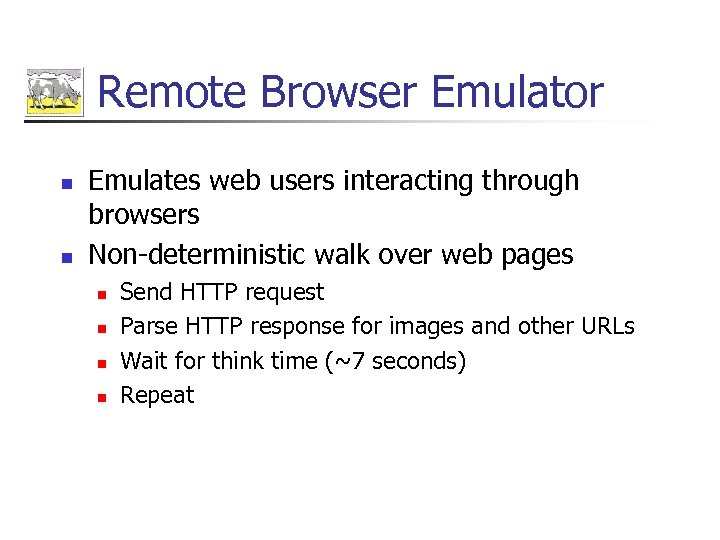 Remote Browser Emulator n n Emulates web users interacting through browsers Non-deterministic walk over