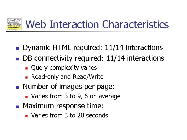 Web Interaction Characteristics n n Dynamic HTML required: 11/14 interactions DB connectivity required: 11/14