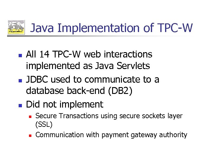 Java Implementation of TPC-W n n n All 14 TPC-W web interactions implemented as