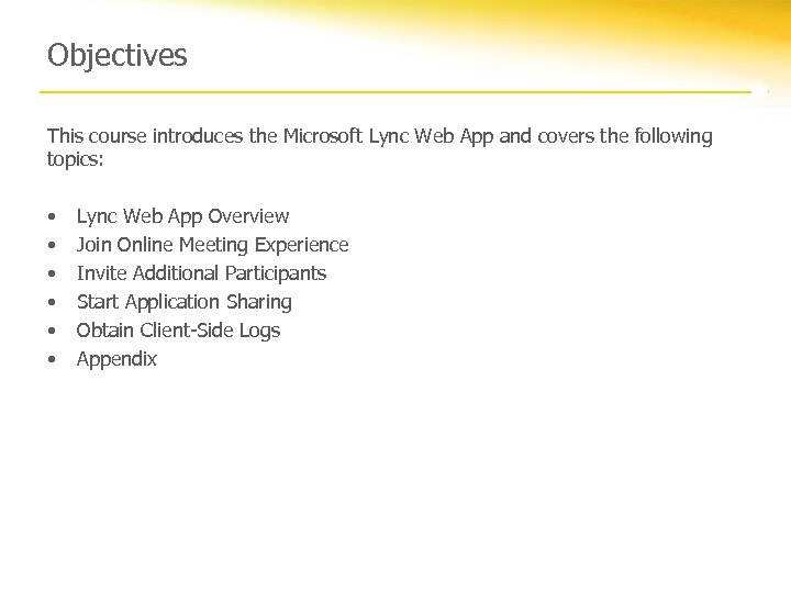 Objectives This course introduces the Microsoft Lync Web App and covers the following topics: