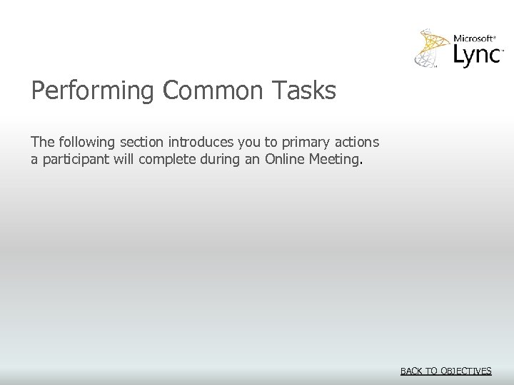 Performing Common Tasks The following section introduces you to primary actions a participant will