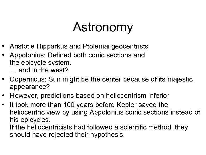 Astronomy • Aristotle Hipparkus and Ptolemai geocentrists • Appolonius: Defined both conic sections and
