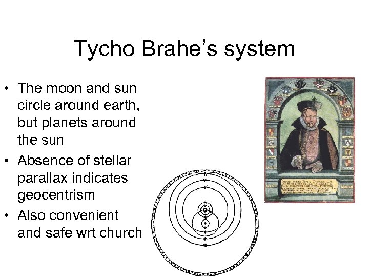 Tycho Brahe’s system • The moon and sun circle around earth, but planets around