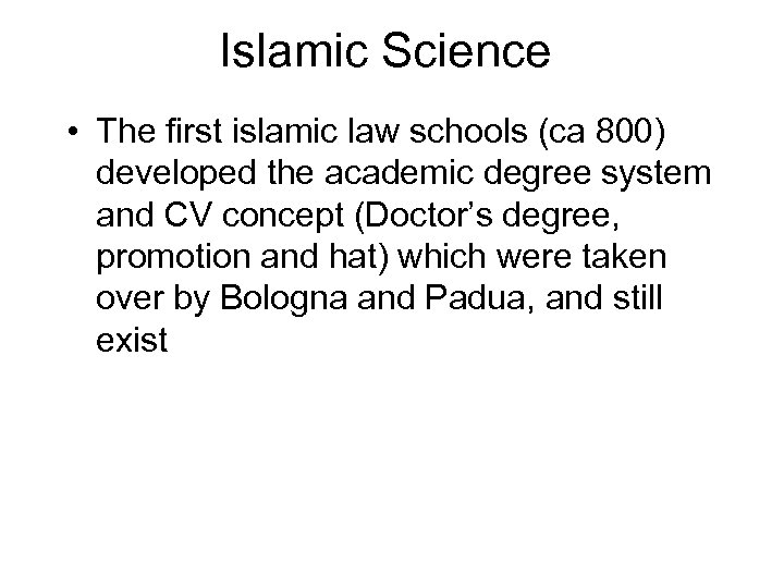 Islamic Science • The first islamic law schools (ca 800) developed the academic degree