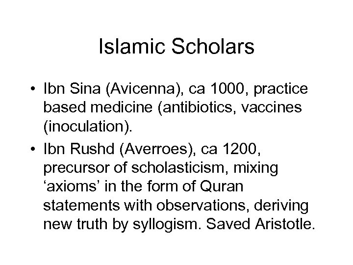 Islamic Scholars • Ibn Sina (Avicenna), ca 1000, practice based medicine (antibiotics, vaccines (inoculation).