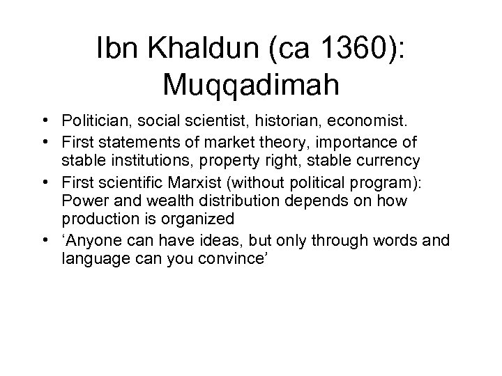 Ibn Khaldun (ca 1360): Muqqadimah • Politician, social scientist, historian, economist. • First statements