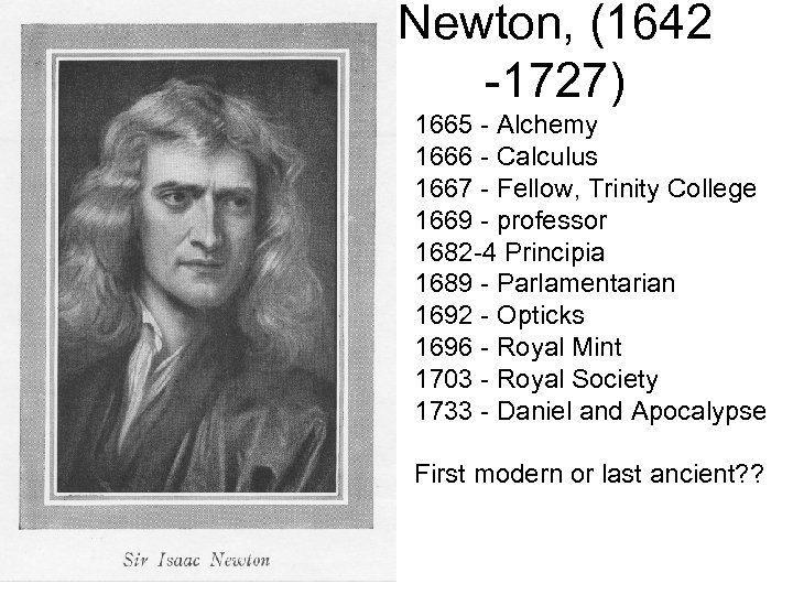 Newton, (1642 -1727) 1665 - Alchemy 1666 - Calculus 1667 - Fellow, Trinity College