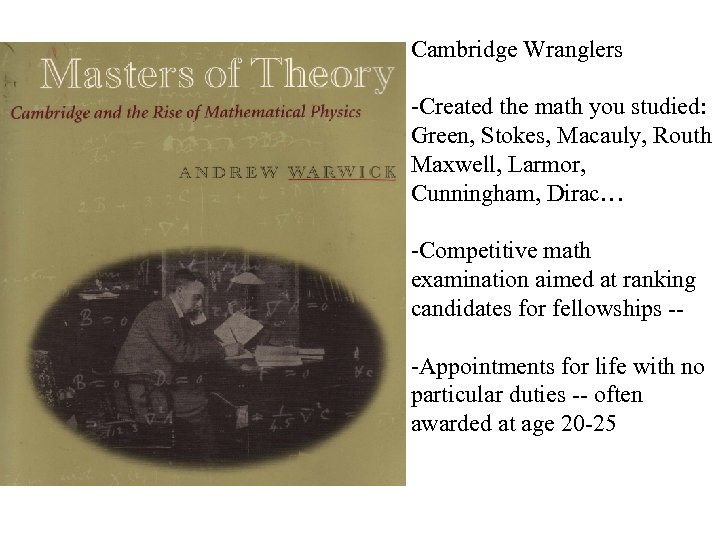 Cambridge Wranglers -Created the math you studied: Green, Stokes, Macauly, Routh Maxwell, Larmor, Cunningham,
