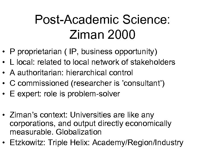 Post-Academic Science: Ziman 2000 • • • P proprietarian ( IP, business opportunity) L