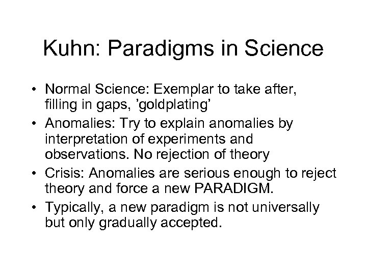 Kuhn: Paradigms in Science • Normal Science: Exemplar to take after, filling in gaps,
