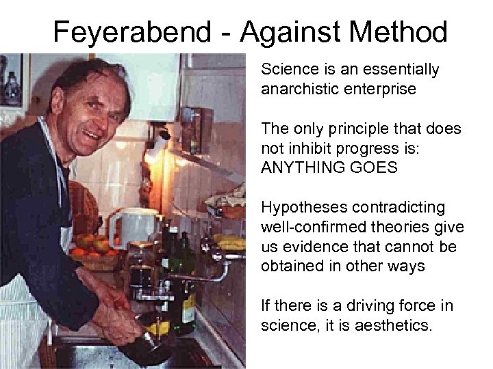 Feyerabend - Against Method Science is an essentially anarchistic enterprise The only principle that