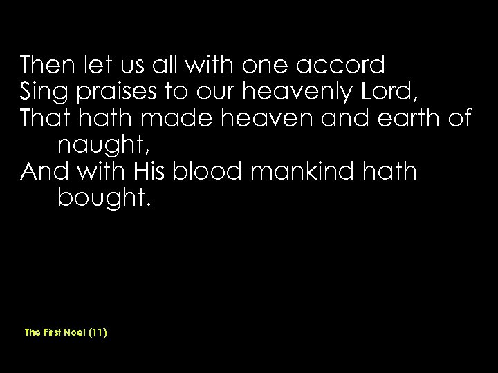Then let us all with one accord Sing praises to our heavenly Lord, That