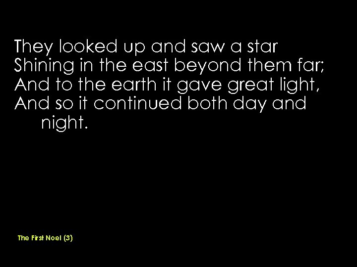 They looked up and saw a star Shining in the east beyond them far;