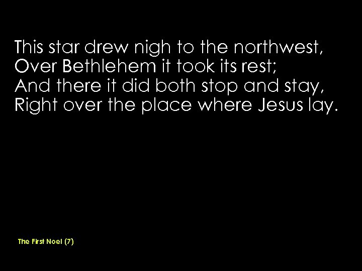 This star drew nigh to the northwest, Over Bethlehem it took its rest; And