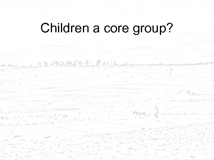 Children a core group? 