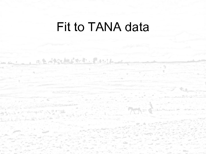 Fit to TANA data 