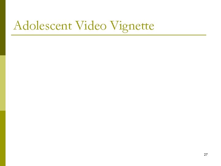 Adolescent Video Vignette 27 