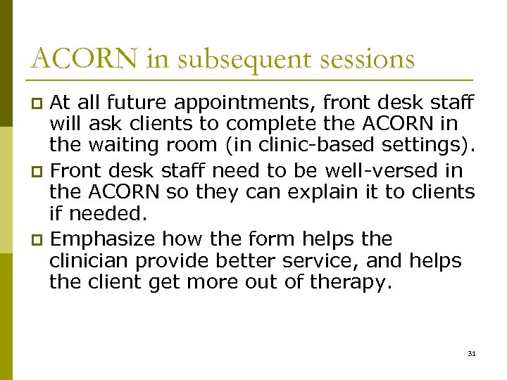 ACORN in subsequent sessions At all future appointments, front desk staff will ask clients