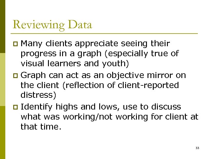 Reviewing Data Many clients appreciate seeing their progress in a graph (especially true of