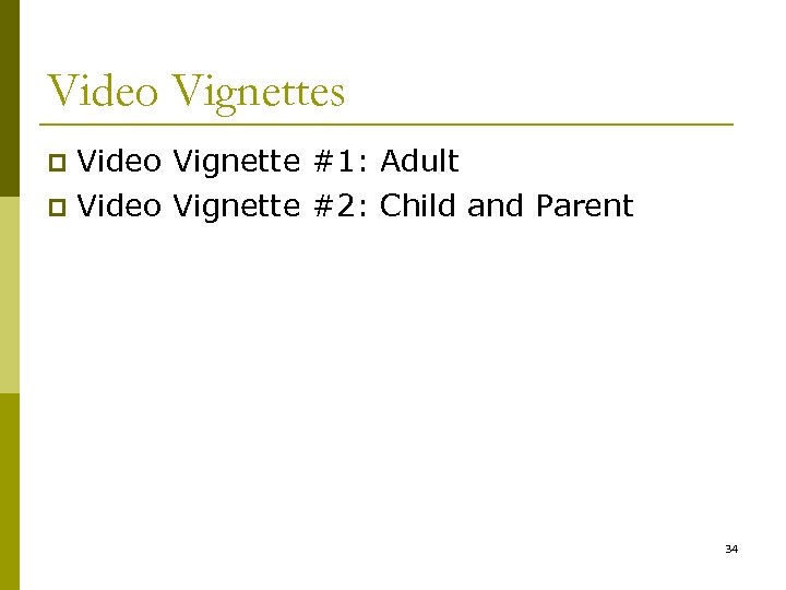 Video Vignettes Video Vignette #1: Adult p Video Vignette #2: Child and Parent p