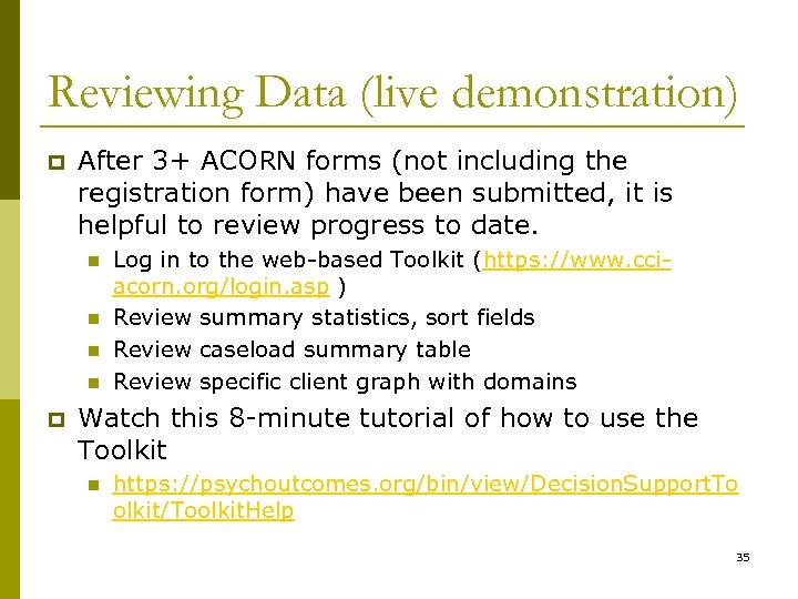 Reviewing Data (live demonstration) p After 3+ ACORN forms (not including the registration form)