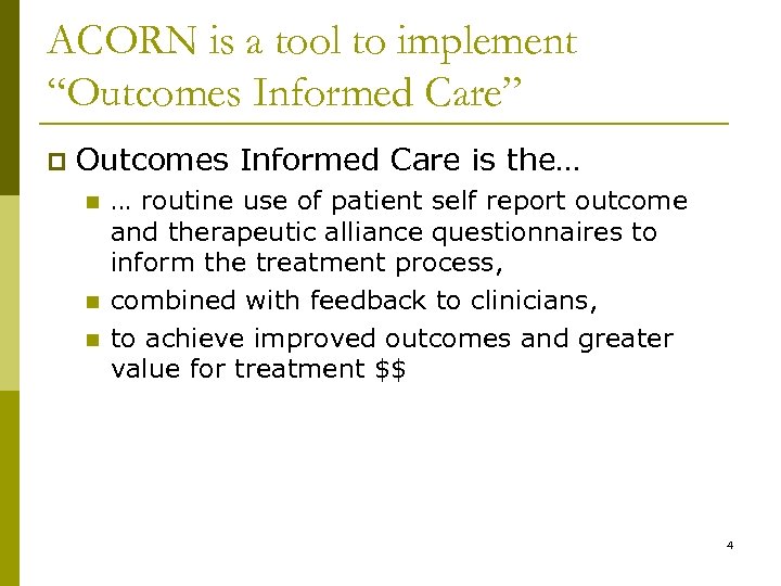 ACORN is a tool to implement “Outcomes Informed Care” p Outcomes Informed Care is