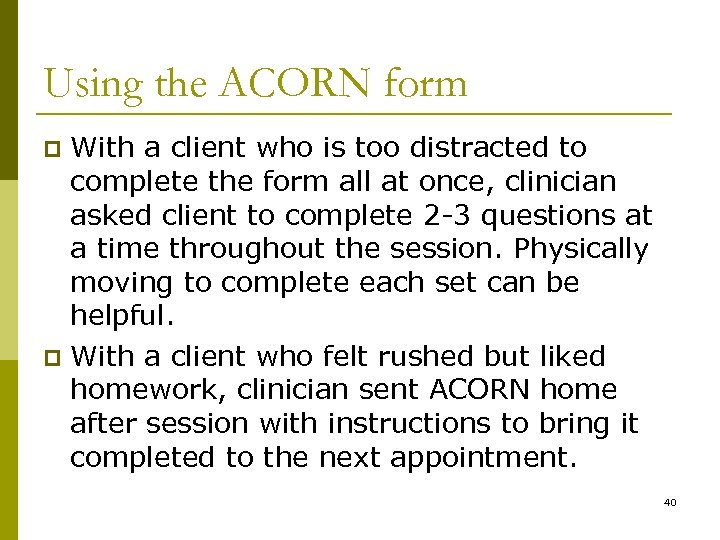 Using the ACORN form With a client who is too distracted to complete the