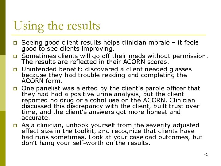 Using the results p p p Seeing good client results helps clinician morale –