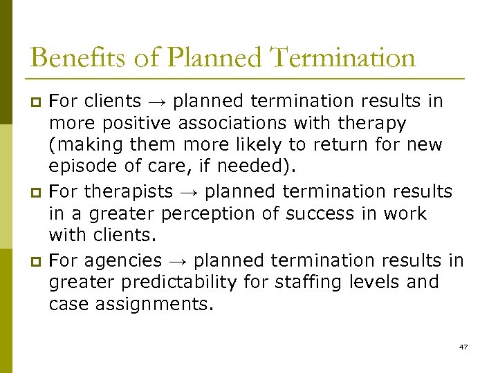 Benefits of Planned Termination p p p For clients → planned termination results in