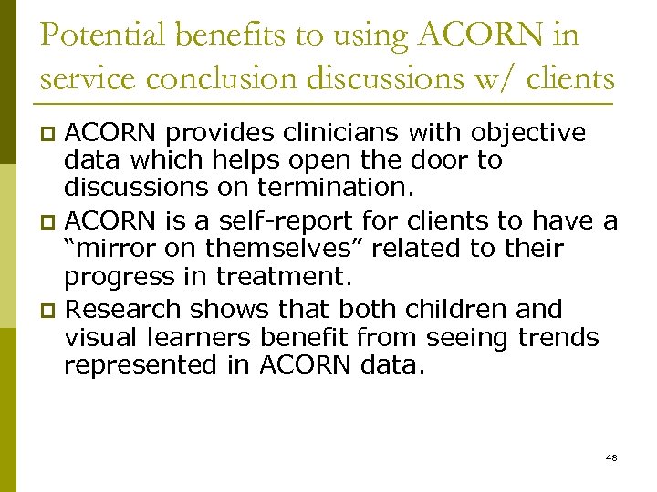 Potential benefits to using ACORN in service conclusion discussions w/ clients ACORN provides clinicians