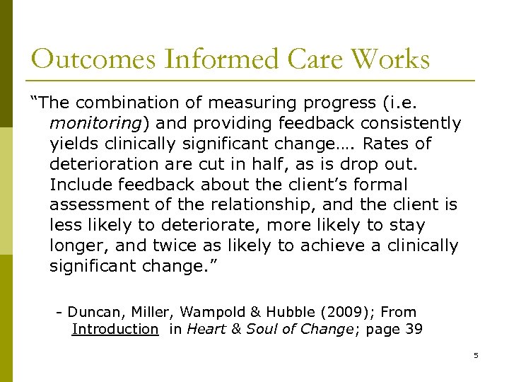 Outcomes Informed Care Works “The combination of measuring progress (i. e. monitoring) and providing