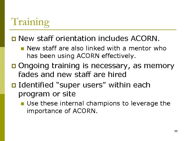 Training p New staff orientation includes ACORN. n New staff are also linked with